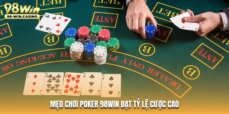 Mẹo chơi Poker 98WIN đạt tỷ lệ cược cao