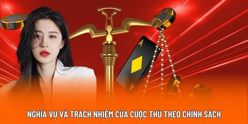 Nghĩa vụ và trách nhiệm của cược thủ theo chính sách