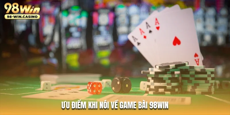 Ưu điểm khi nói về game bài 98win